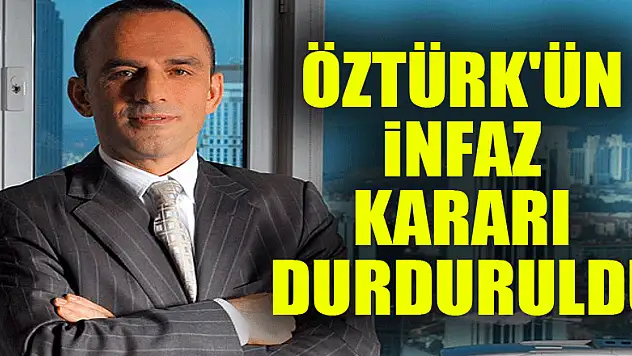 Öztürk'ün infaz kararı durduruldu