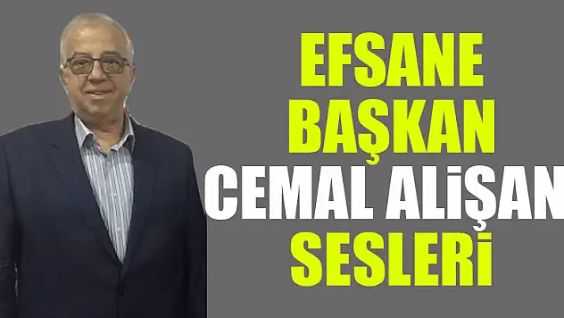 Efsane başkan Cemal Alişan' sesleri
