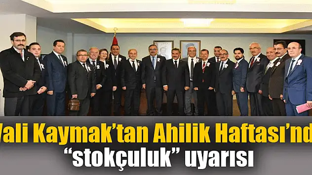 Vali Kaymak'tan Ahilik Haftası'nda 'stokçuluk' uyarısı