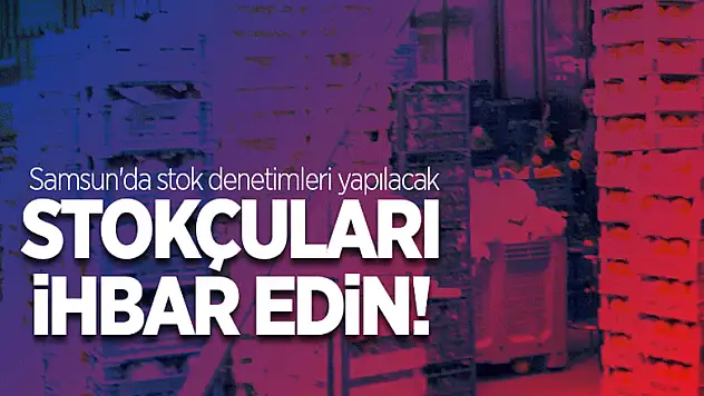 Kocaoğlu: 'Stokçuları bize ihbar edin'