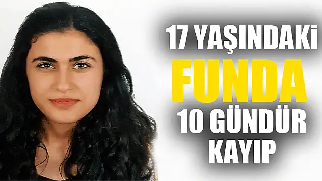 17 yaşındaki Funda 10 gündür kayıp 