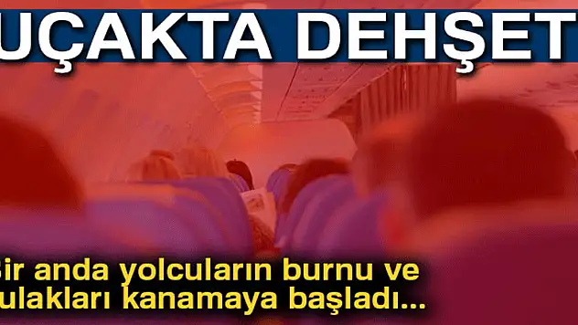 Uçakta yolcuların burnu ve kulakları kanadı