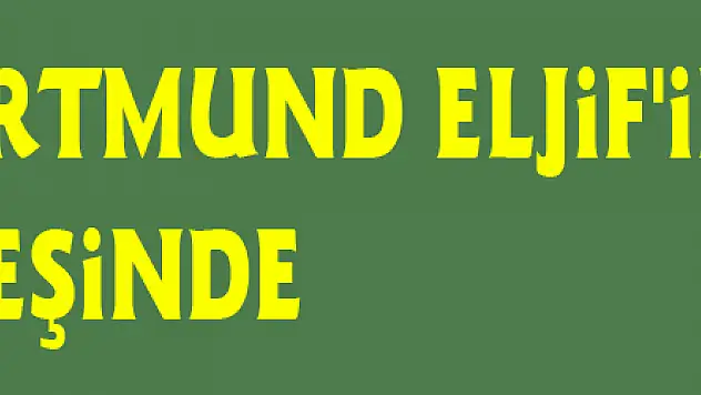 City ve Dortmund Eljif'in peşinde