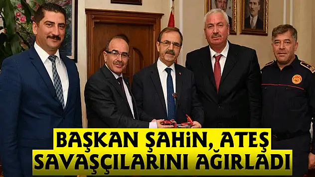 Başkan Şahin, ateş savaşçılarını ağırladı