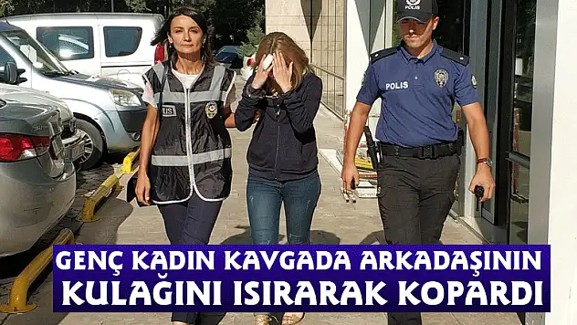 Genç kadın kavgada arkadaşının kulağını ısırarak kopardı
