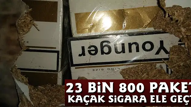23 bin 800 paket kaçak sigara ele geçti
