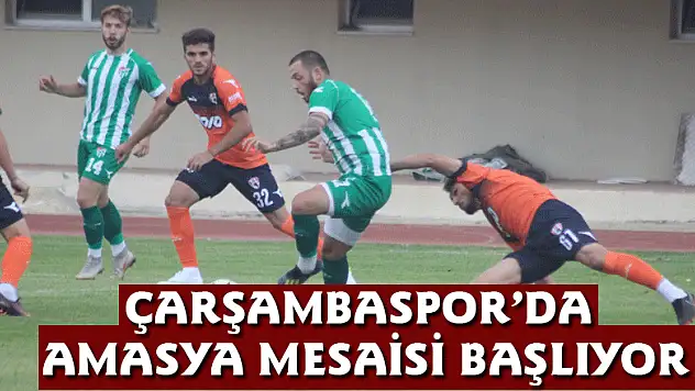 ÇARŞAMBASPOR'DA AMASYA MESAİSİ BAŞLIYOR