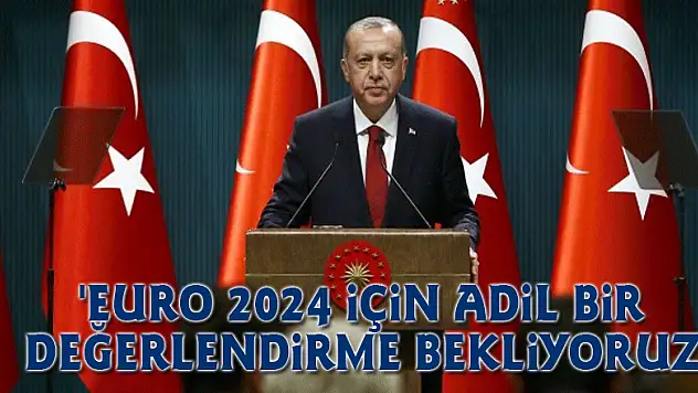 'Euro 2024 İçin Adil Bir Değerlendirme Bekliyoruz'