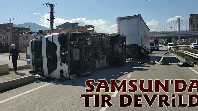 Samsun'da tır devrildi: 1 yaralı