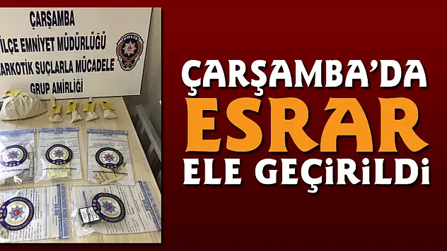 ÇARŞAMBA'DA ESRAR ELE GEÇİRİLDİ