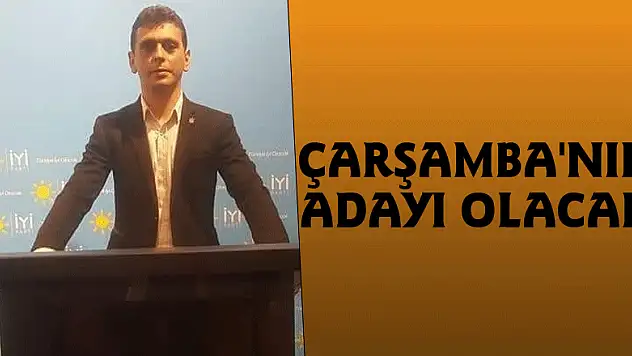 Çarşamba'nın Adayı Olacak!