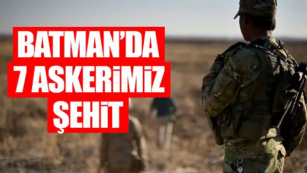 Batman'da 7 askerimiz şehit !