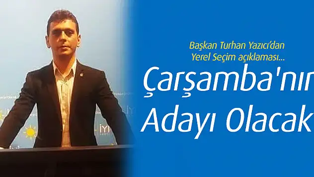 Çarşamba'nın Adayı Olacak!