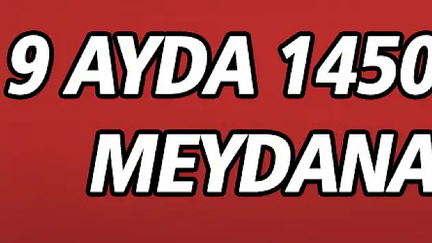 9 ayda 1450 yangın meydana geldi