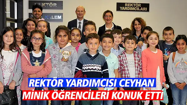 Rektör Yardımcısı Ceyhan minik öğrencileri konuk etti