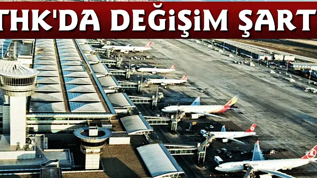 'THK'da değişim şart!'