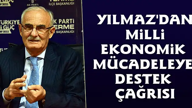 Yılmaz'dan milli ekonomik mücadeleye destek çağrısı
