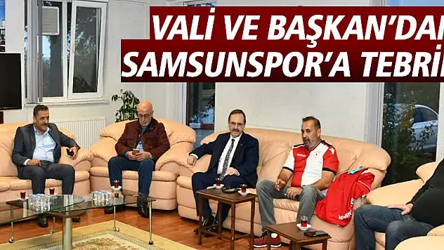 Vali ve Başkan'dan Samsunspor'a tebrik