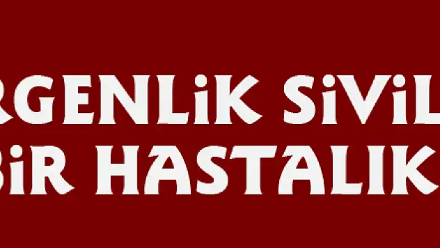 'Ergenlik sivilcelerinin bir hastalık değildir'