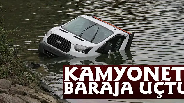 Kamyonet baraja uçtu