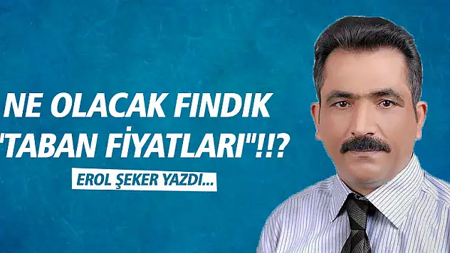 Ne olacak Fındık 'Taban fiyatları'!!?