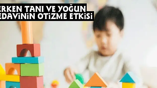 Erken tanı ve yoğun tedavinin otizme etkisi