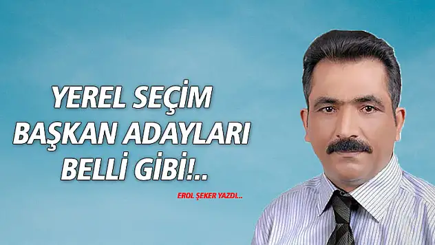 Yerel seçim Başkan adayları belli gibi!..