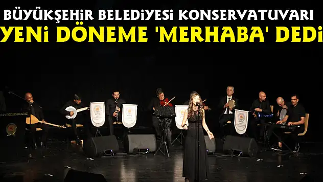 Büyükşehir Belediyesi Konservatuvarı yeni döneme 'merhaba' dedi
