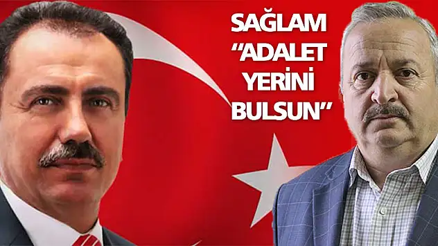 Sağlam: 'Adalet yerini bulsun'