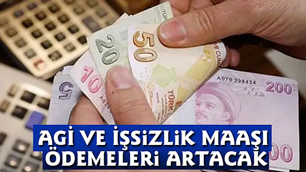 AGİ ve İşsizlik Maaşı Ödemeleri Artacak