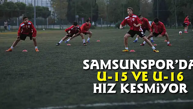 Samsunspor'da U15 ve U-16 hız kesmiyor