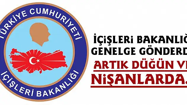 İçişleri Bakanlığı genelge gönderdi! Artık düğün ve nişanlarda...