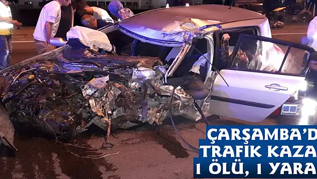Çarşamba'da trafik kazası: 1 ölü, 1 yaralı