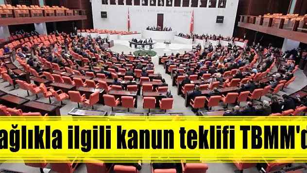 Sağlıkla ilgili kanun teklifi TBMM'de