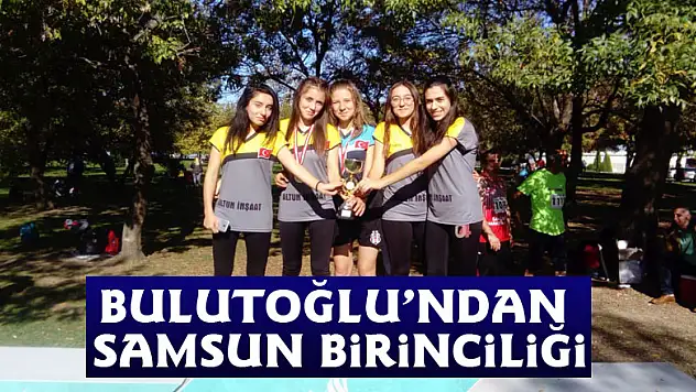 Bulutoğlu'ndan Samsun Birinciliği