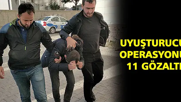 Uyuşturucu operasyonu: 11 gözaltı