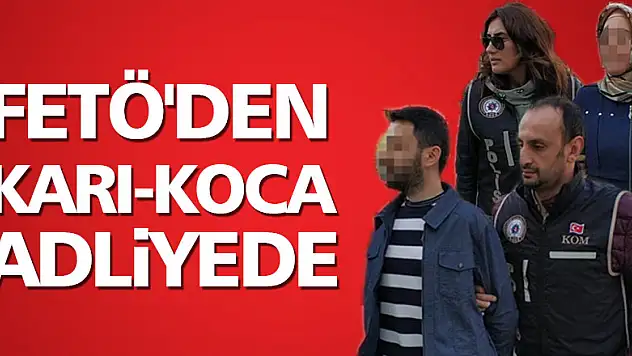 FETÖ'den karı-koca adliyede