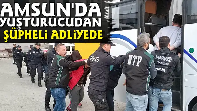 Samsun'da uyuşturucudan 12 şüpheli adliyede