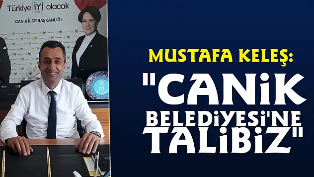 Mustafa Keleş: 'Canik Belediyesi'ne talibiz'