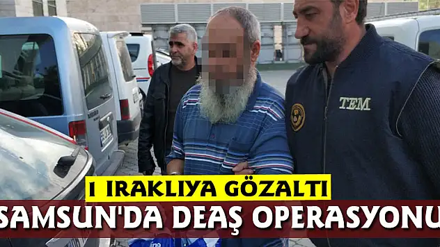 Samsun'da DEAŞ operasyonu: 1 Iraklıya gözaltı
