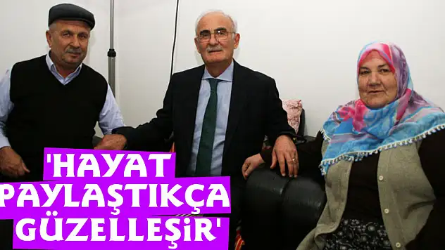 YILMAZ:'HAYAT PAYLAŞTIKÇA GÜZELLEŞİR'