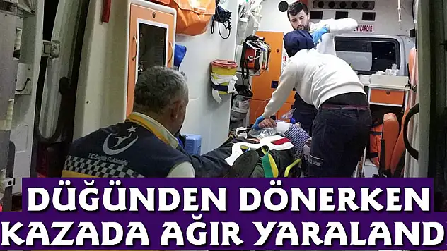 Düğünden dönerken kazada ağır yaralandı