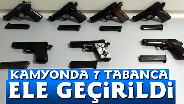 Kamyonda 7 tabanca ele geçirildi