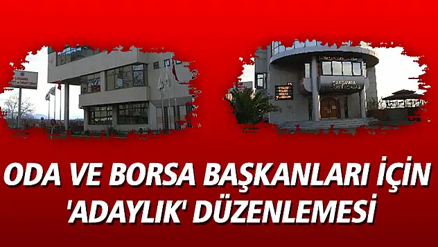 Oda ve borsa başkanları için 'adaylık' düzenlemesi