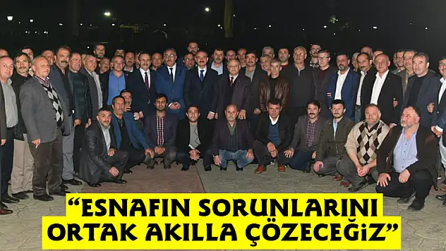 Başkan Şahin: 'Esnafın sorunlarını ortak akılla çözeceğiz' 