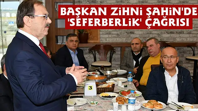  Başkan Zihni Şahin'den 'seferberlik' çağrısı 