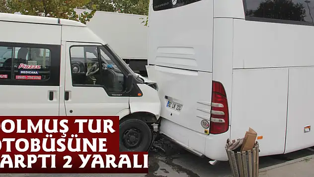 Dolmuş tur otobüsüne çarptı: 2 yaralı 