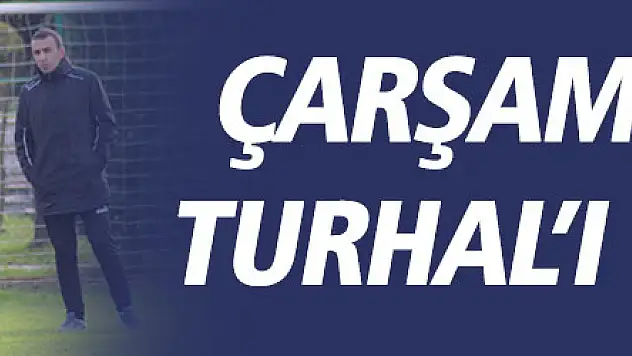 ÇARŞAMBASPOR TURHAL'I BEKLİYOR