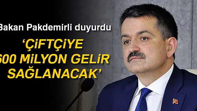 Bakan Pakdemirli: 'Çiftçiye 600 milyon gelir sağlanacak'