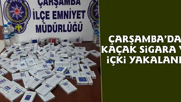 Çarşamba'da kaçak sigara ve içki yakalandı